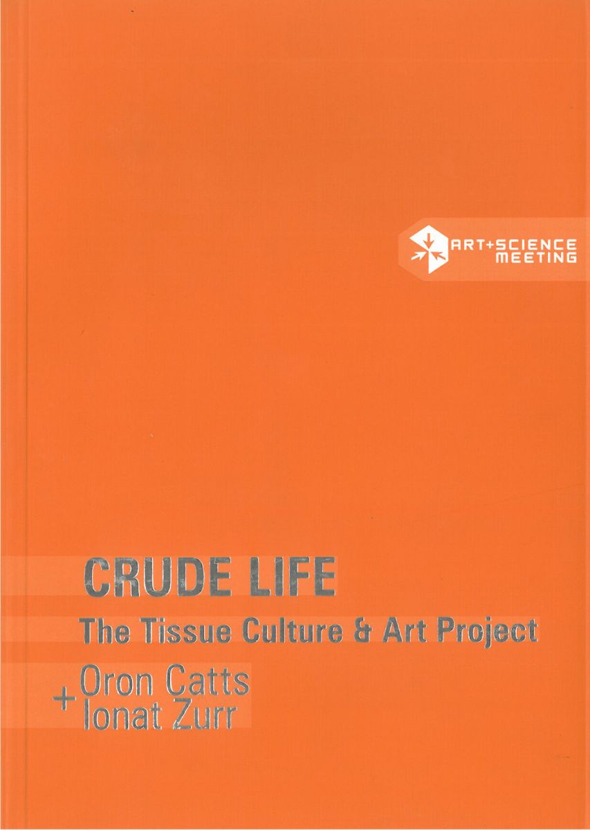 SALE! Crude Life. The Tissue Culture & Art Project. Oron Catts + Ionat Zurr photo